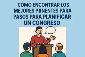 cómo encontrar los mejores ponentes para Pasos para planificar un congreso
