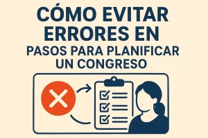 cómo evitar errores en Pasos para planificar un congreso