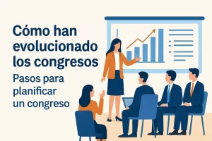cómo han evolucionado los congresos en Pasos para planificar un congreso