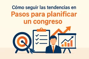cómo seguir las tendencias en Pasos para planificar un congreso