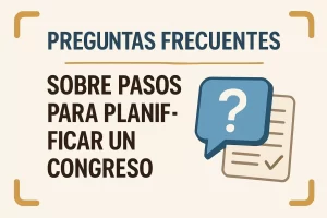 preguntas frecuentes sobre Pasos para planificar un congreso