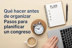 qué hacer antes de organizar Pasos para planificar un congreso