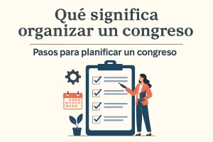 qué significa organizar un congreso en Pasos para planificar un congreso