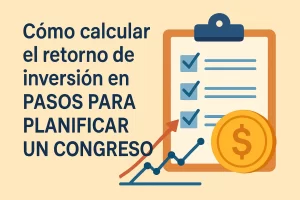 cómo calcular el retorno de inversión en Pasos para planificar un congreso