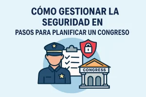 cómo gestionar la seguridad en Pasos para planificar un congreso