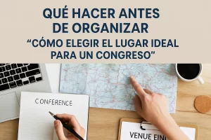qué hacer antes de organizar Cómo elegir el lugar ideal para un congreso