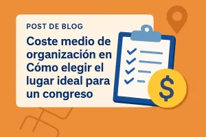 coste medio de organización en Cómo elegir el lugar ideal para un congreso