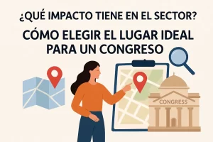 qué impacto tiene en el sector de Cómo elegir el lugar ideal para un congreso