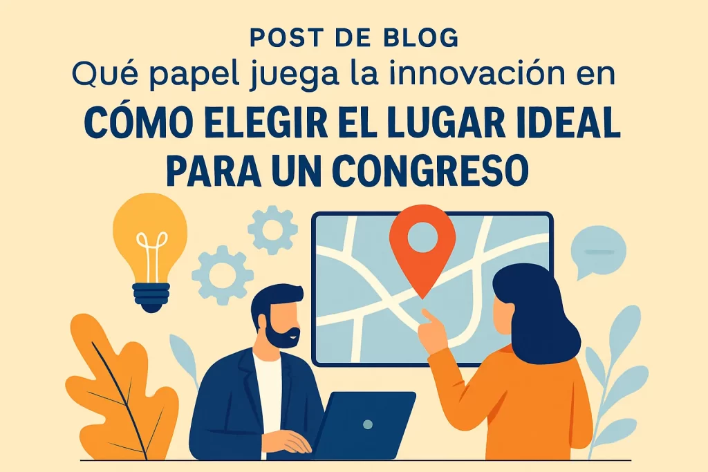 qué papel juega la innovación en Cómo elegir el lugar ideal para un congreso