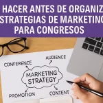 Qué hacer antes de organizar estrategias de marketing para congresos: Guía esencial