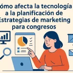 Cómo afecta la tecnología a la planificación de estrategias de marketing para congresos: guía completa 2024