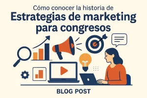 cómo conocer la historia de Estrategias de marketing para congresos