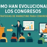 Cómo han evolucionado los congresos: Estrategias de marketing para congresos efectivas