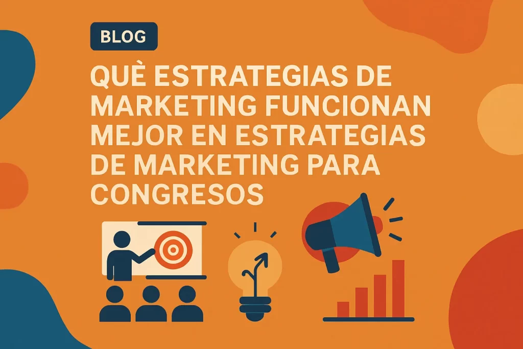 qué estrategias de marketing funcionan mejor en Estrategias de marketing para congresos