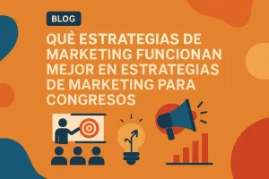qué estrategias de marketing funcionan mejor en Estrategias de marketing para congresos
