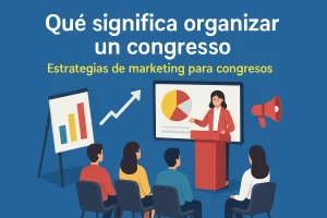 qué significa organizar un congreso en Estrategias de marketing para congresos