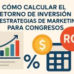 Cómo Calcular el Retorno de Inversión en Estrategias de Marketing para Congresos: Guía Completa