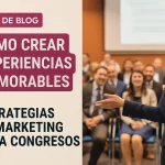 Cómo crear experiencias memorables en estrategias de marketing para congresos: guía completa