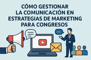 cómo gestionar la comunicación en Estrategias de marketing para congresos