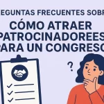 Preguntas frecuentes sobre cómo atraer patrocinadores para un congreso: guía completa