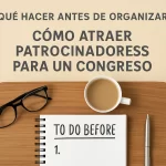 Qué hacer antes de organizar un congreso: guía para atraer patrocinadores exitosamente