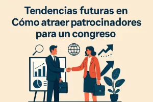 tendencias futuras en Cómo atraer patrocinadores para un congreso