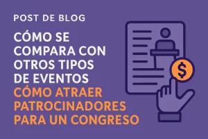 cómo se compara con otros tipos de eventos Cómo atraer patrocinadores para un congreso