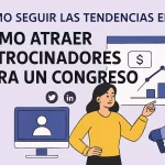Cómo seguir las tendencias para atraer patrocinadores para un congreso exitoso