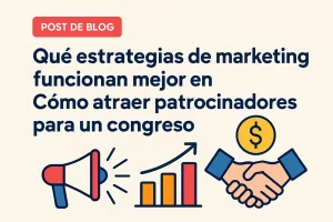qué estrategias de marketing funcionan mejor en Cómo atraer patrocinadores para un congreso