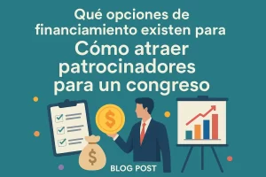 qué opciones de financiamiento existen para Cómo atraer patrocinadores para un congreso