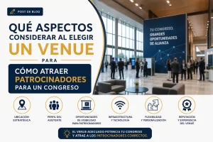 qué aspectos considerar al elegir un venue para Cómo atraer patrocinadores para un congreso