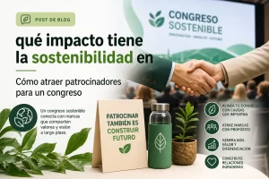qué impacto tiene la sostenibilidad en Cómo atraer patrocinadores para un congreso