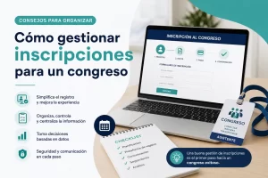 consejos para organizar Cómo gestionar inscripciones para un congreso