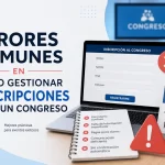 Errores comunes en cómo gestionar inscripciones para un congreso: 10 fallos y soluciones