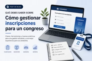 qué debes saber sobre Cómo gestionar inscripciones para un congreso